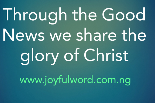 THROUGH THE GOOD NEWS WE SHARE IN THE GLORY OF CHRIST(Deuteronomy 10:12 ...
